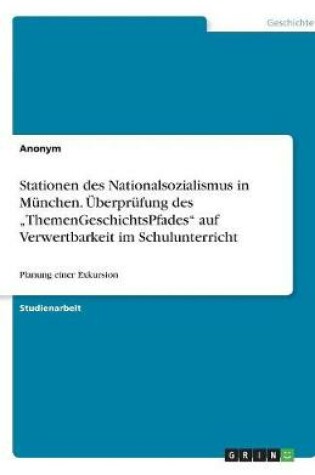 Cover of Stationen Des Nationalsozialismus in Munchen. Uberprufung Des "Themengeschichtspfades" Auf Verwertbarkeit Im Schulunterricht