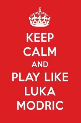 Cover of Keep Calm and Play Like Luka Modric