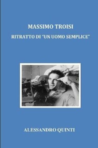 Cover of Massimo Troisi - Ritratto di "un uomo semplice"