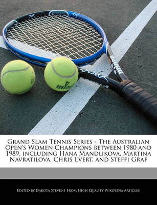 Book cover for Grand Slam Tennis Series - The Australian Open's Women Champions Between 1980 and 1989, Including Hana Mandlikova, Martina Navratilova, Chris Evert, and Steffi Graf