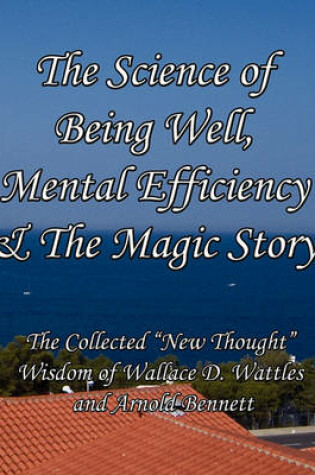 Cover of The Science of Being Well, Mental Efficiency & The Magic Story