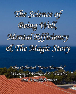 Book cover for The Science of Being Well, Mental Efficiency & The Magic Story