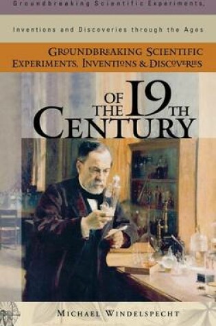 Cover of Groundbreaking Scientific Experiments, Inventions, and Discoveries of the 19th Century