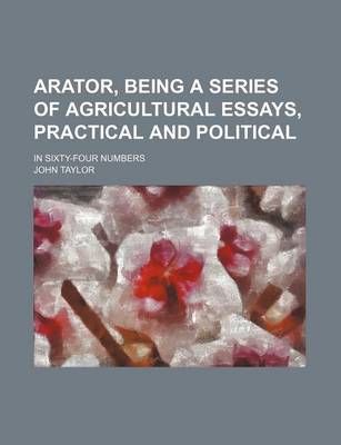 Book cover for Arator, Being a Series of Agricultural Essays, Practical and Political; In Sixty-Four Numbers