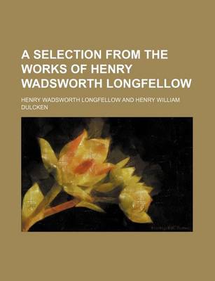 Book cover for A Selection from the Works of Henry Wadsworth Longfellow