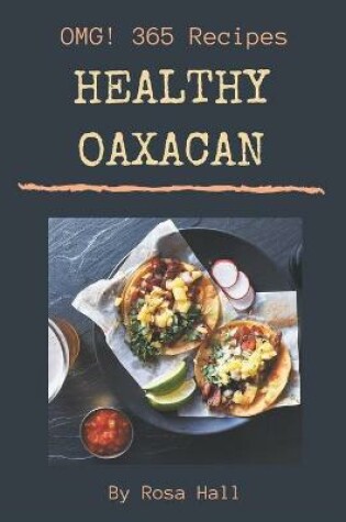 Cover of OMG! 365 Healthy Oaxacan Recipes