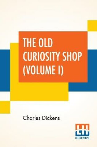 Cover of The Old Curiosity Shop (Volume I)