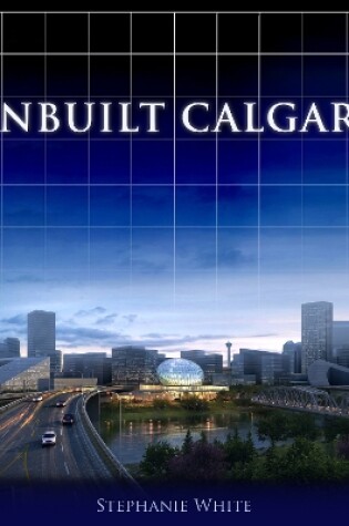 Cover of Unbuilt Calgary