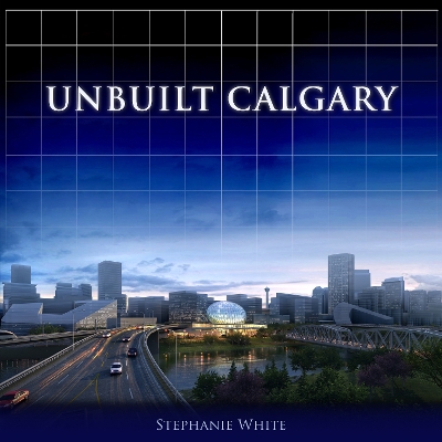 Cover of Unbuilt Calgary