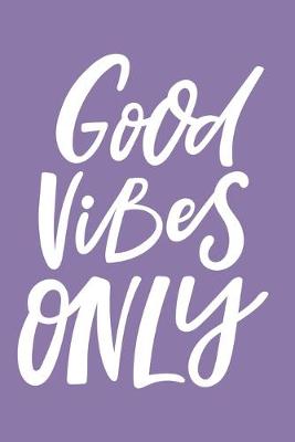 Book cover for Good Vibes Only Notebook (Purple) - 6"x9" Motivational, Inspiring, Journal, Diary
