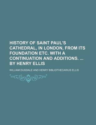 Book cover for History of Saint Paul's Cathedral, in London, from Its Foundation Etc. with a Continuation and Additions. by Henry Ellis