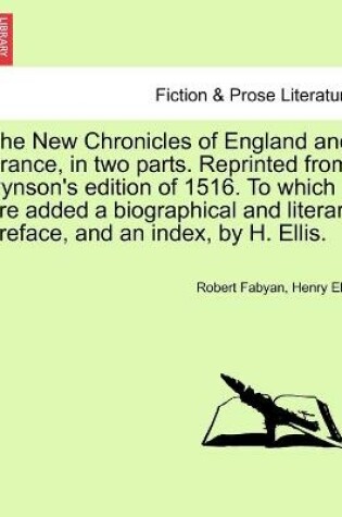 Cover of The New Chronicles of England and France, in two parts. Reprinted from Pynson's edition of 1516. To which are added a biographical and literary preface, and an index, by H. Ellis.