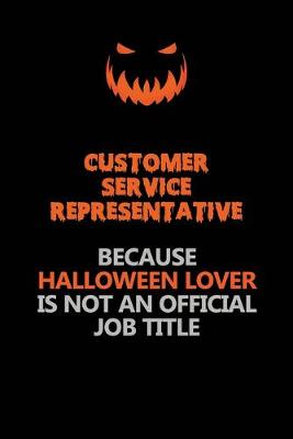 Book cover for Customer Service Representative Because Halloween Lover Is Not An Official Job Title