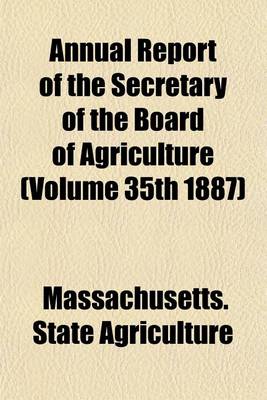 Book cover for Annual Report of the Secretary of the Board of Agriculture (Volume 35th 1887)