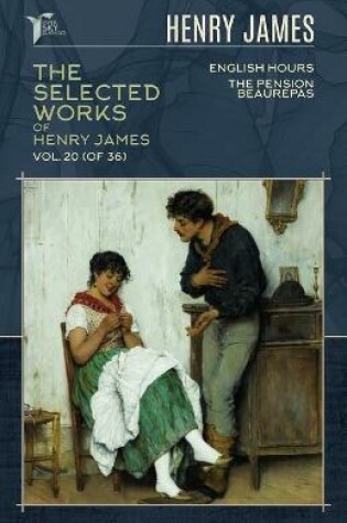 Cover of The Selected Works of Henry James, Vol. 20 (of 36)