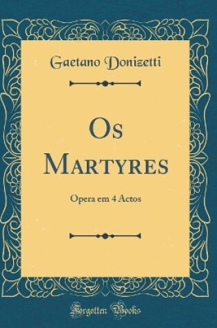 Cover of Os Martyres: Opera em 4 Actos (Classic Reprint)