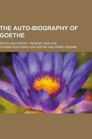 Cover of The Auto-Biography of Goethe; Truth and Poetry