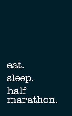 Book cover for eat. sleep. half marathon. - Lined Notebook