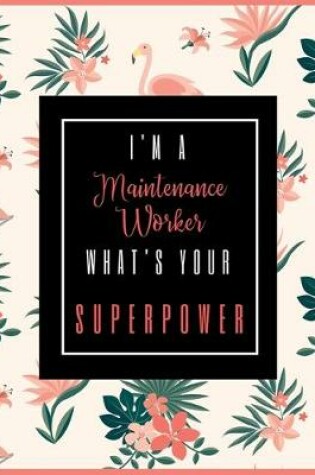 Cover of I'm A Maintenance Worker, What's Your Superpower?