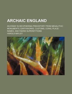 Book cover for Archaic England; An Essay in Deciphering Prehistory from Megalithic Monuments, Earthworks, Customs, Coins, Place-Names, and Faerie Superstitions