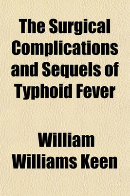 Book cover for The Surgical Complications and Sequels of Typhoid Fever