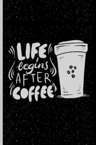 Cover of Life Begins After Coffee