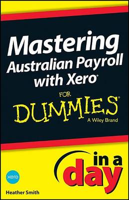 Book cover for Mastering Australian Payroll with Xero in a Day for Dummies