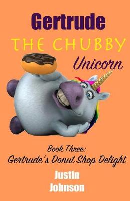 Book cover for Gertrude The Chubby Unicorn Book Three