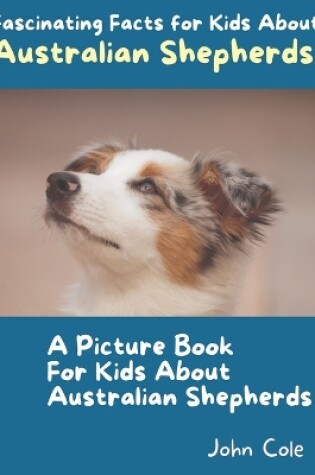 Cover of A Picture Book for Kids About Australian Shepherds