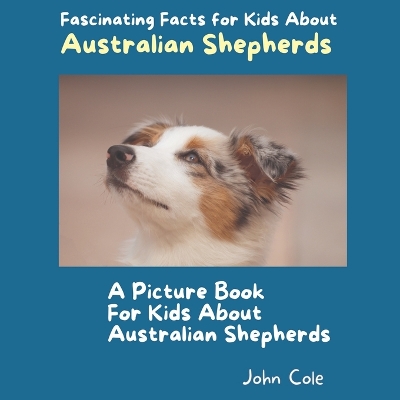 Book cover for A Picture Book for Kids About Australian Shepherds
