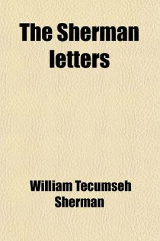 Cover of The Sherman Letters; Correspondence Between General and Senator Sherman from 1837 to 1891