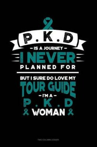 Cover of Pkd Is a Journey I Never Planned For, But I Sure Do Love My Tour Guide, I'm a Pkd Woman