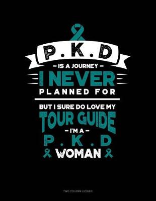 Cover of Pkd Is a Journey I Never Planned For, But I Sure Do Love My Tour Guide, I'm a Pkd Woman