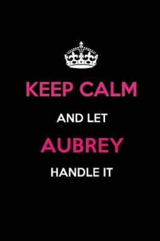 Cover of Keep Calm and Let Aubrey Handle It