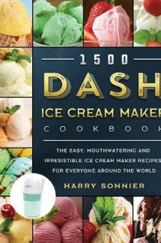 Cover of 1500 DASH Ice Cream Maker Cookbook