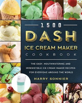 Cover of 1500 DASH Ice Cream Maker Cookbook