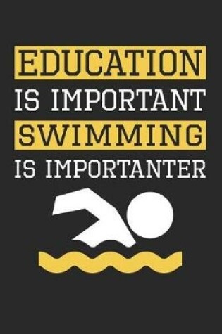 Cover of Swimming Notebook - Education is Important Swimming Is Importanter - Swimming Training Journal - Gift for Swimmer