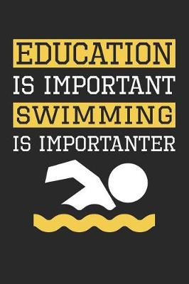 Book cover for Swimming Notebook - Education is Important Swimming Is Importanter - Swimming Training Journal - Gift for Swimmer