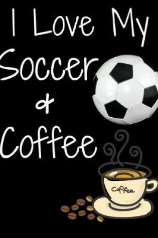 Cover of I Love My Soccer & Coffee