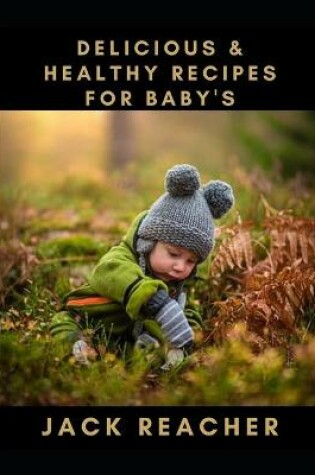 Cover of Delicious & Healthy Recipes for Baby's
