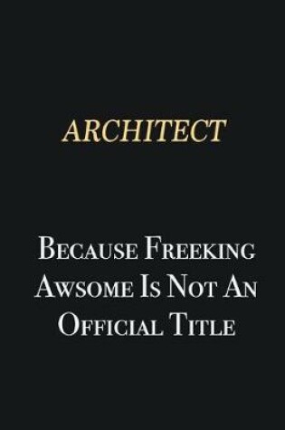 Cover of Architect Because Freeking Awsome is not an official title