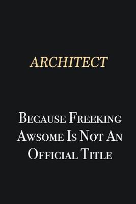 Book cover for Architect Because Freeking Awsome is not an official title