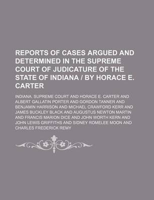 Book cover for Reports of Cases Argued and Determined in the Supreme Court of Judicature of the State of Indiana by Horace E. Carter (Volume 129)