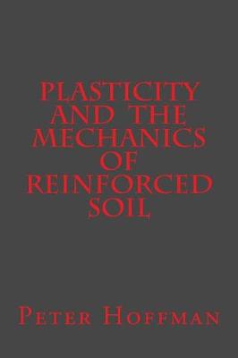 Book cover for Plasticity and the Mechanics of Reinforced Soil