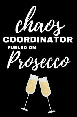 Book cover for Chaos Coordinator Fueled on Prosecco