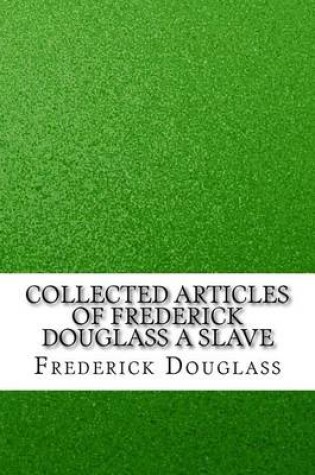 Cover of Collected Articles of Frederick Douglass a Slave