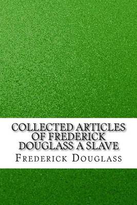 Book cover for Collected Articles of Frederick Douglass a Slave