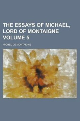 Cover of The Essays of Michael, Lord of Montaigne Volume 5