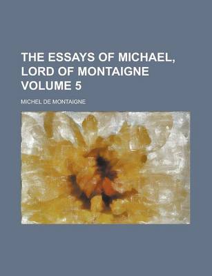 Book cover for The Essays of Michael, Lord of Montaigne Volume 5