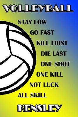 Book cover for Volleyball Stay Low Go Fast Kill First Die Last One Shot One Kill Not Luck All Skill Kensley